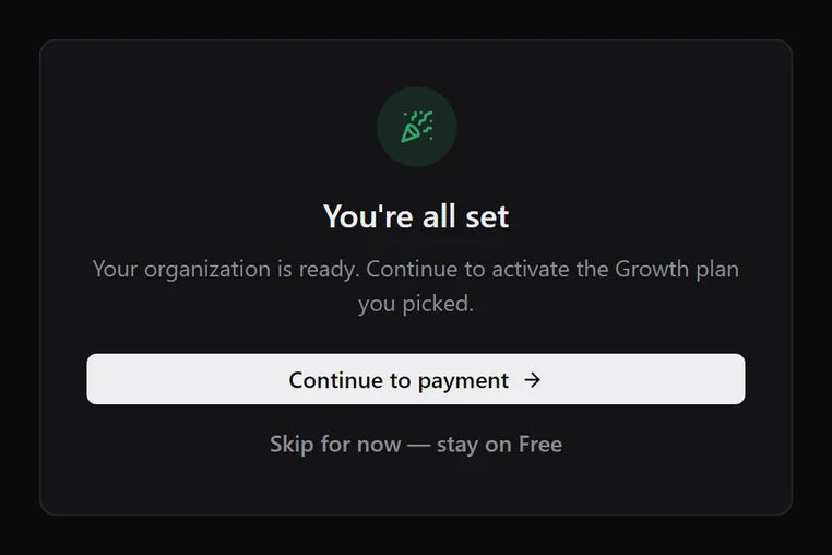 You're all set: Your organization is ready. Continue to activate the Growth plan you picked, with Continue to payment and Skip for now — stay on Free